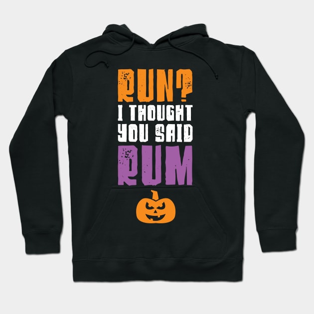 Run I Thought You Said Rum Halloween Running Hoodie by PodDesignShop